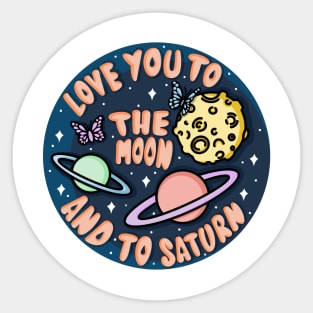 Love you to the Moon and to Saturn Sticker